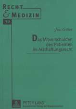 Das Mitverschulden Des Patienten Im Arzthaftungsrecht: Ein Beitrag Zur Auslegung Des Tatbestands Der Aufeinander Abgestimmten Verhaltensweisen in Art. 85 ABS. 1 Egv