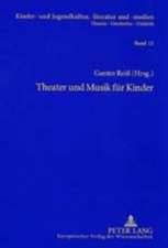 Theater Und Musik Fuer Kinder: Beitraege Und Quellen Zu Herfurtner, Hiller, Ponsioen, Schwaen, Zum Kinderschauspiel Und Figurentheater