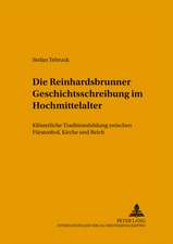 Die Reinhardsbrunner Geschichtsschreibung Im Hochmittelalter: Kloesterliche Traditionsbildung Zwischen Fuerstenhof, Kirche Und Reich