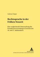 Rechtssprache in Der Fruehen Neuzeit: Eine Vergleichende Untersuchung Der Fremdwortverwendung in Gesetzen Des 16. Und 17. Jahrhunderts