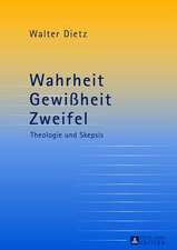 Wahrheit - Gewissheit - Zweifel: Theologie Und Skepsis. Studien Zur Theologischen Auseinandersetzung Mit Der Philosophischen Skepsis