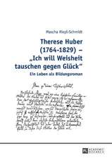 Therese Huber (1764-1829) - «Ich will Weisheit tauschen gegen Glück»