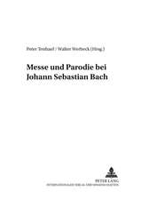 Messe Und Parodie Bei Johann Sebastian Bach: Gesammelte Aufsaetze Aus Vier Jahrzehnten