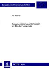 Argumentierendes Schreiben Im Deutschunterricht: Theorie Und Praxis