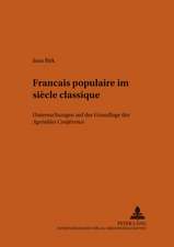 Francais Populaire Im Siecle Classique: Untersuchungen Auf Der Grundlage Der Agreables Conferences de Deux Paysans de Saint-Ouen Et de Montmorency Sur