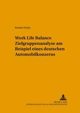 Work Life Balance Zielgruppenanalyse Am Beispiel Eines Deutschen Automobilkonzerns: Empfehlungen Auf Grundlage Eines Deutsch-Anglo-Amerikanischen Vergleichs