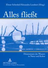 Alles Fliesst: Dimensionen Des Wassers in Natur Und Kultur