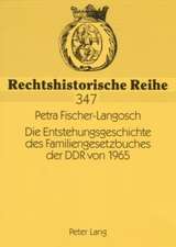 Die Entstehungsgeschichte Des Familiengesetzbuches Der Ddr Von 1965: Warum Vernuenftige Selbstbestimmung Keine Illusion Ist