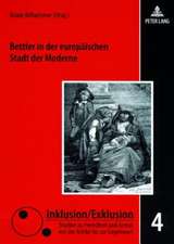 Bettler in Der Europaeischen Stadt Der Moderne: Zwischen Barmherzigkeit, Repression Und Sozialreform