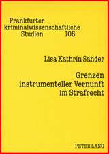 Grenzen Instrumenteller Vernunft Im Strafrecht: Eine Kritik Der Praeventionsdoktrin Aus Strafrechtsgeschichtlicher Und Empirischer Perspektive