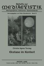 Ekstase Im Kontext: Mittelalterliche Und Neuere Diskurse Einer Entgrenzungserfahrung