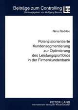 Potenzialorientierte Kundensegmentierung Zur Optimierung Des Leistungsportfolios in Der Firmenkundenbank: Konzeption Und Implementierung Einer Efficie