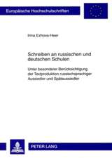 Schreiben an Russischen Und Deutschen Schulen: Unter Besonderer Beruecksichtigung Der Textproduktion Russischsprachiger Aussiedler Und Spaetaussiedler