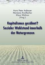 Kapitalismus Gezaehmt? Sozialer Wohlstand Innerhalb Der Naturgrenzen: Mit Beitraegen Von Rudolf Edlinger, Franz Fischler, Mathias Binswanger, Hermann