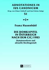 Die Domkapitel in Osterreich Nach Dem CIC/1983: Statutenreform Und Aktuelle Rechtsgestalt