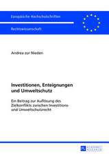 Investitionen, Enteignungen Und Umweltschutz: Ein Beitrag Zur Aufloesung Des Zielkonflikts Zwischen Investitions- Und Umweltschutzrecht