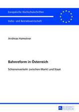 Bahnreform in Oesterreich: Schienenverkehr Zwischen Markt Und Staat