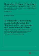 Eine Kritische Untersuchung Zu Den Rechtsbehelfen Des Kaeufers Im Alten Und Im Neuen Tuerkischen Warenkaufrecht: Zugleich Ein Beitrag Zu Der Harmonisi