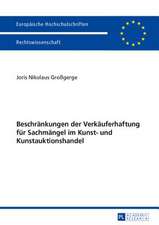 Beschraenkungen Der Verkaeuferhaftung Fuer Sachmaengel Im Kunst- Und Kunstauktionshandel: Deutsch