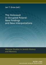 The Holocaust in Occupied Poland: New Findings and New Interpretations