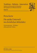 Die Antike Unterwelt Im Christlichen Mittelalter: Kommentierung Dichtung Philosophischer Diskurs