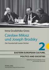 Czesław Miłosz Und Joseph Brodsky: Die Freundschaft Zweier Dichter