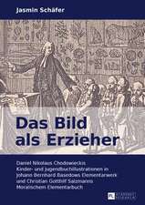 Das Bild ALS Erzieher: Daniel Nikolaus Chodowieckis Kinder- Und Jugendbuchillustrationen in Johann Bernhard Basedows Elementarwerk Und Christ