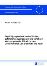 Begriffsjurisprudenz Zu Den Waffen, Gefaehrlichen Werkzeugen Und Sonstigen Werkzeugen Oder Mitteln in Den Qualifikationen Von Diebstahl Und Raub: Die Einordnung Interkommunaler Kooperation Im Systematischen Gefuege Des