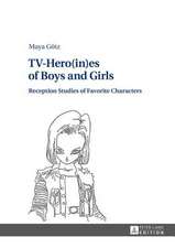 TV-Hero(in)Es of Boys and Girls: Reception Studies of Favorite Characters