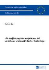 Die Verjaehrung Von Anspruechen Bei Unsicherer Und Zweifelhafter Rechtslage