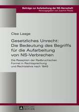 Gesetzliches Unrecht: Die Rezeption Der Radbruchschen Formel in Rechtsprechung Und