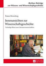 Innenansichten Zur Wissenschaftsgeschichte: Vorlaeufige Bilanz Eines Literaturwissenschaftlers