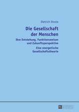 Die Gesellschaft Der Menschen: Ihre Entstehung, Funktionsweisen Und Zukunftsperspektive. Eine Energetische Gesellschaftstheorie