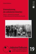 Kriminalisierung Des Ambulanten Gewerbes: Zigeuner- Und Wandergewerbepolitik Im Spaeten Kaiserreich Und in Der Weimarer Republik