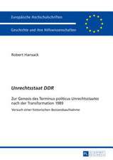 Unrechtsstaat Ddr: Zur Genesis Des Terminus Politicus Unrechtsstaates Nach Der Transformation 1989. Versuch Einer Historischen Bestandsau