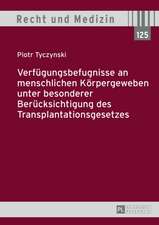 Verfuegungsbefugnisse an Menschlichen Koerpergeweben Unter Besonderer Beruecksichtigung Des Transplantationsgesetzes