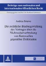 Die Rechtliche Bindungswirkung Des Vertrages Ueber Die Nichtweiterverbreitung Von Kernwaffen Gegenueber Drittstaaten