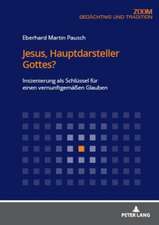 Jesus, Hauptdarsteller Gottes?