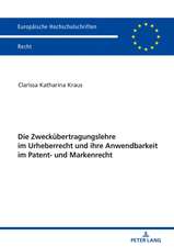 Zweckuebertragungslehre Im Urheberrecht Und Ihre Anwendbarkeit Im Patent- Und Markenrecht