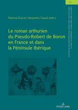 Le roman arthurien du Pseudo-Robert de Boron en France et dans la Peninsule Iberique