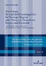 Die Haftung für ärztliche Behandlungsfehler bei Vorsorge, Diagnose oder Therapie in Deutschland, England und Frankreich