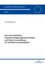 Das neue Verhaltnis zwischen Religionsgemeinschaften und Staat in Luxemburg - ein Vorbild fur Deutschland?