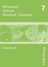 Wirtschaft - Technik - Haushalt Soziales Arbeitsheft 7. Neubearbeitung