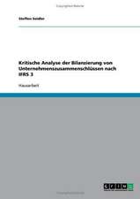 Kritische Analyse der Bilanzierung von Unternehmenszusammenschlüssen nach IFRS 3