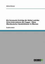 Die Venezuela-Verträge der Welser und das Chile-Unternehmen der Fugger - Pläne Oberdeutscher Handelshäuser in Übersee