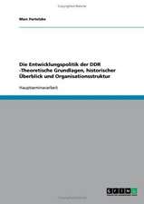 Die Entwicklungspolitik der DDR -Theoretische Grundlagen, historischer Überblick und Organisationsstruktur