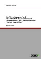 Von "Super-Papageien" und "Hexenhandys". Zur Konzeption und Erfolgsgeschichte der Kinderhörspielserie "Die drei Fragezeichen"