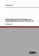 Mobile Web Services: Grundlagen und Einsatzmöglichkeiten bei der Siemens AG