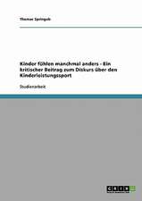 Kinder fühlen manchmal anders - Ein kritischer Beitrag zum Diskurs über den Kinderleistungssport