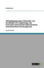 Alltagsbegegnungen Alexander von Humboldts mit Angehörigen der kolonialen Unterschicht während seiner amerikanischen Forschungsreise